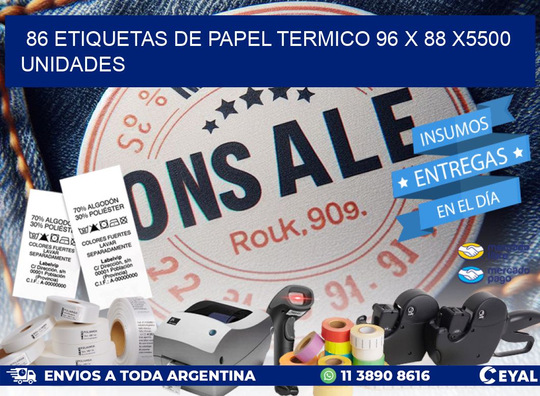 86 ETIQUETAS DE PAPEL TERMICO 96 x 88 X5500 UNIDADES