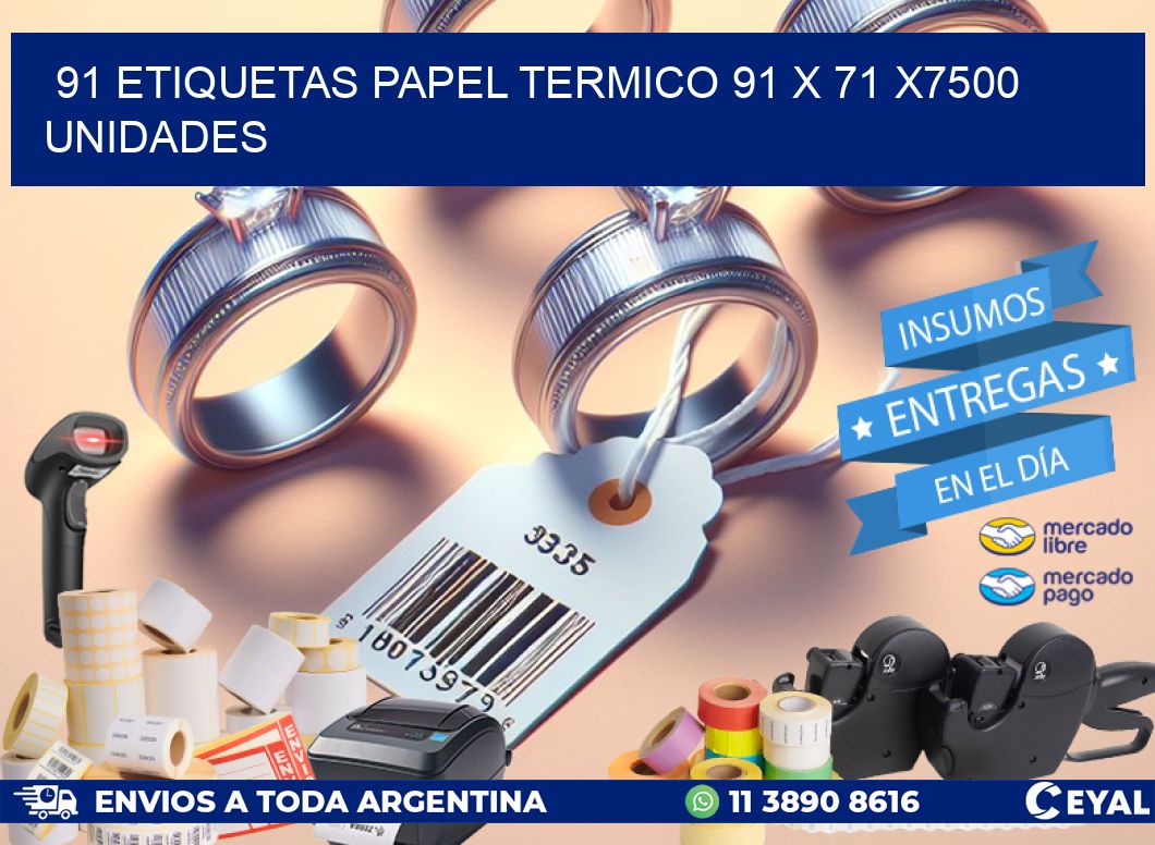 91 ETIQUETAS PAPEL TERMICO 91 x 71 X7500 UNIDADES