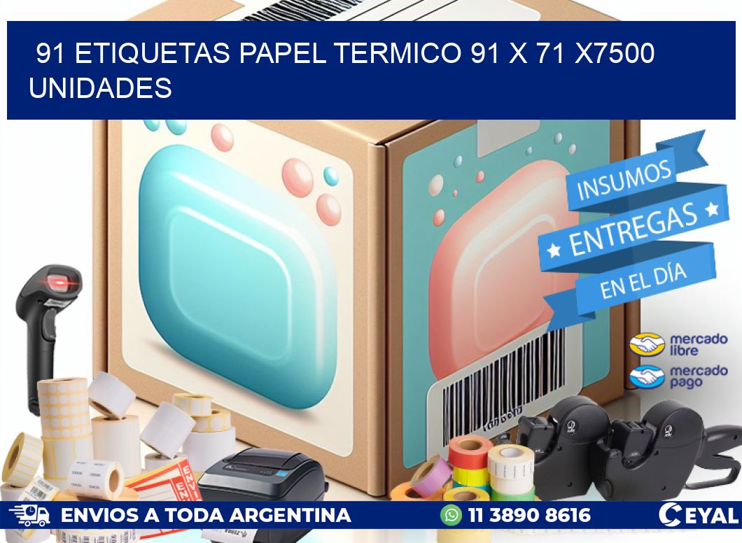 91 ETIQUETAS PAPEL TERMICO 91 x 71 X7500 UNIDADES