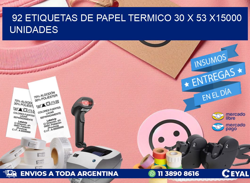 92 ETIQUETAS DE PAPEL TERMICO 30 x 53 X15000 UNIDADES