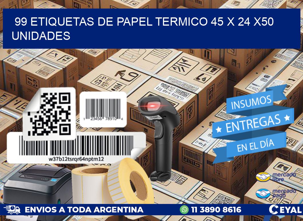 99 ETIQUETAS DE PAPEL TERMICO 45 x 24 x50 UNIDADES