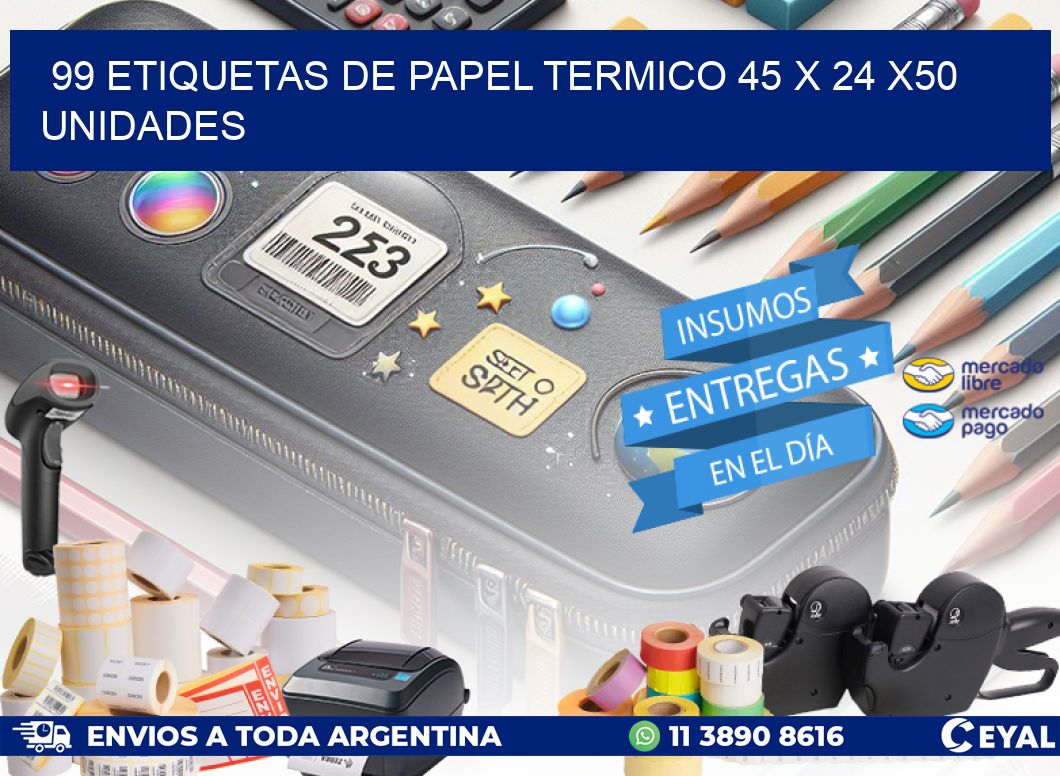 99 ETIQUETAS DE PAPEL TERMICO 45 x 24 x50 UNIDADES