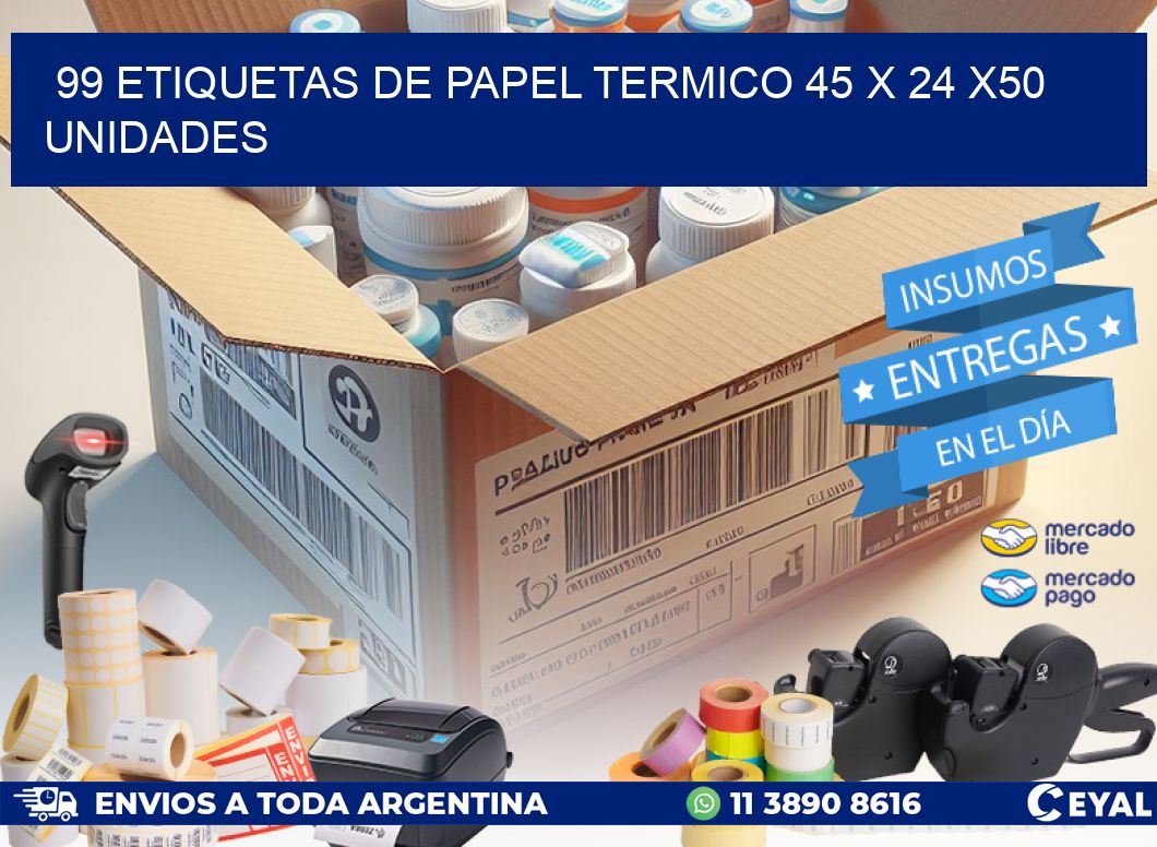 99 ETIQUETAS DE PAPEL TERMICO 45 x 24 x50 UNIDADES