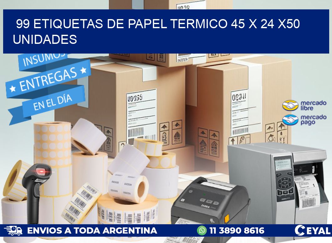 99 ETIQUETAS DE PAPEL TERMICO 45 x 24 x50 UNIDADES