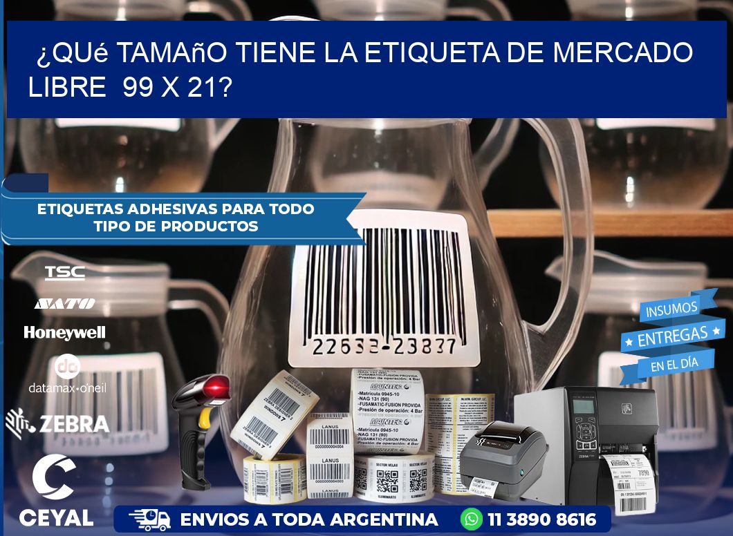 ¿Qué tamaño tiene la etiqueta de Mercado Libre 99 x 21?