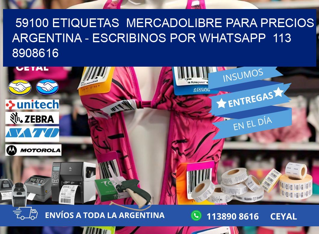 59100 ETIQUETAS  MERCADOLIBRE PARA PRECIOS ARGENTINA - ESCRIBINOS POR WHATSAPP  113 8908616