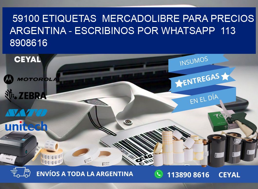59100 ETIQUETAS  MERCADOLIBRE PARA PRECIOS ARGENTINA - ESCRIBINOS POR WHATSAPP  113 8908616