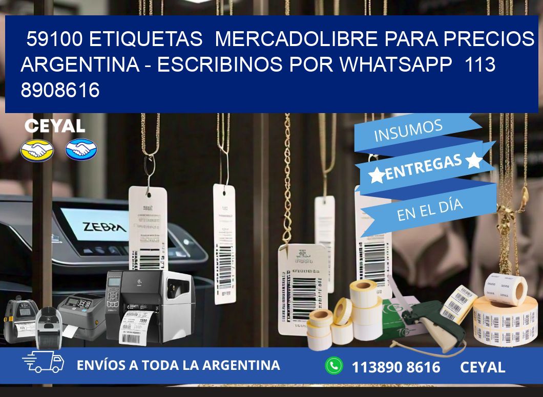59100 ETIQUETAS  MERCADOLIBRE PARA PRECIOS ARGENTINA – ESCRIBINOS POR WHATSAPP  113 8908616