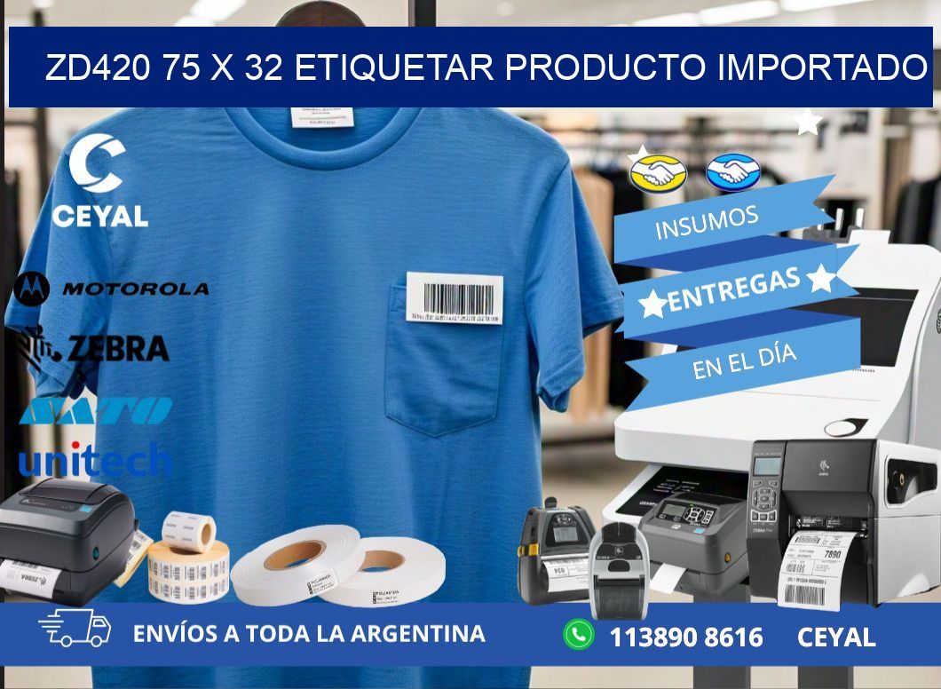 ZD420 75 x 32 ETIQUETAR PRODUCTO IMPORTADO