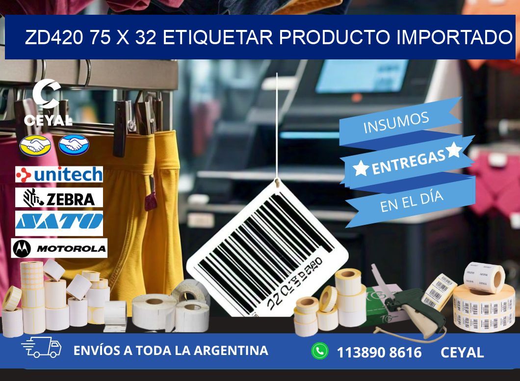 ZD420 75 x 32 ETIQUETAR PRODUCTO IMPORTADO