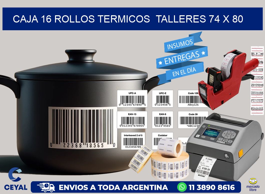 CAJA 16 ROLLOS TERMICOS  TALLERES 74 x 80