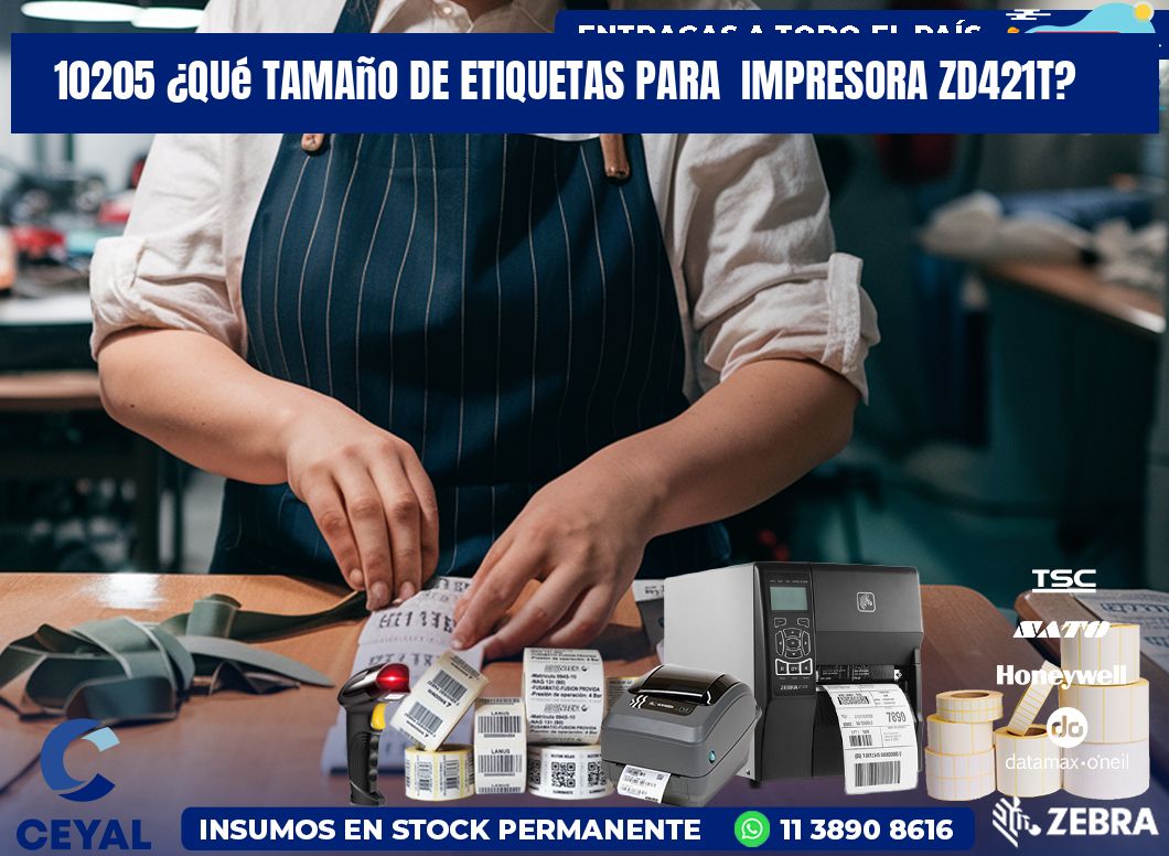 10205 ¿Qué tamaño de etiquetas para  impresora zd421t?