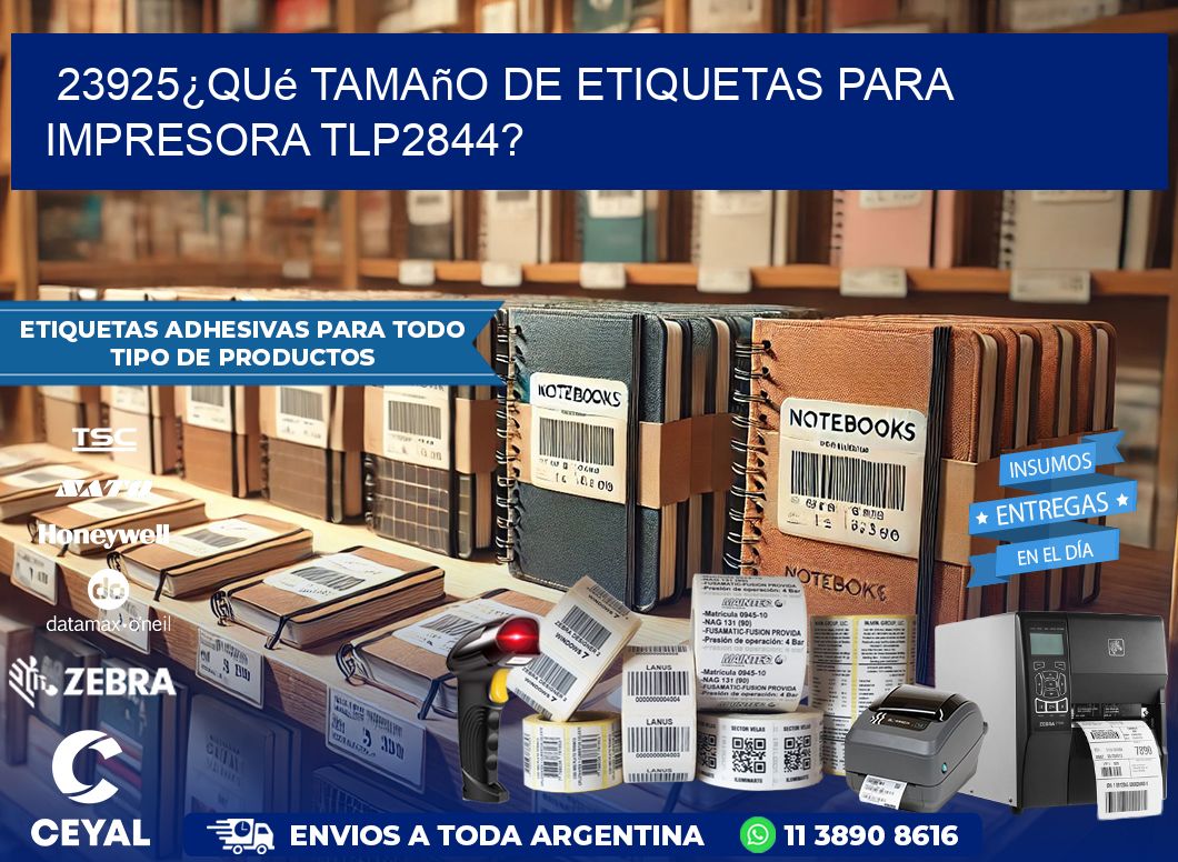 23925¿Qué tamaño de etiquetas para  impresora tlp2844?