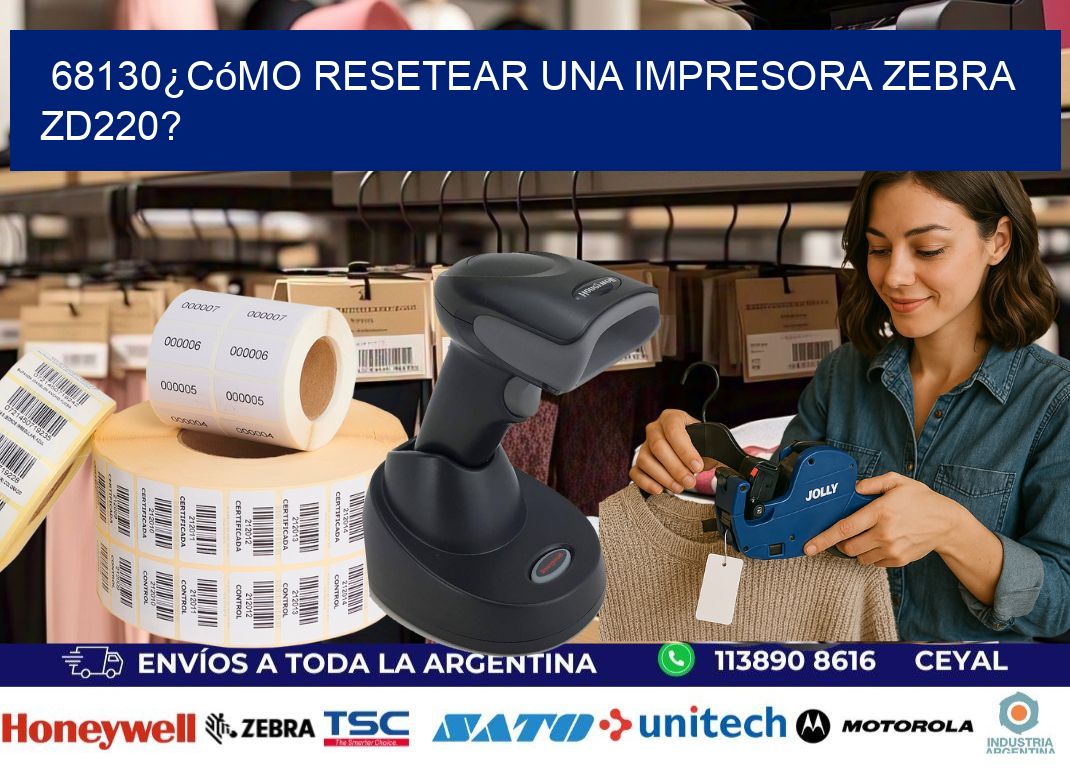 68130¿Cómo resetear una impresora Zebra ZD220?