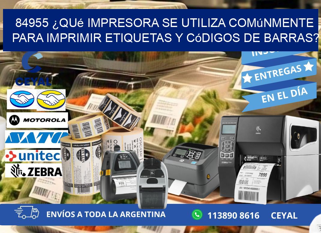 84955 ¿Qué impresora se utiliza comúnmente para imprimir etiquetas y códigos de barras?