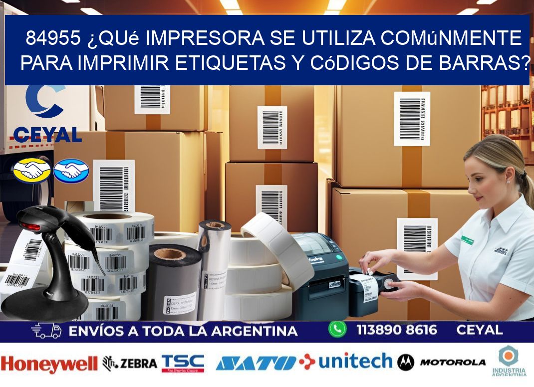 84955 ¿Qué impresora se utiliza comúnmente para imprimir etiquetas y códigos de barras?