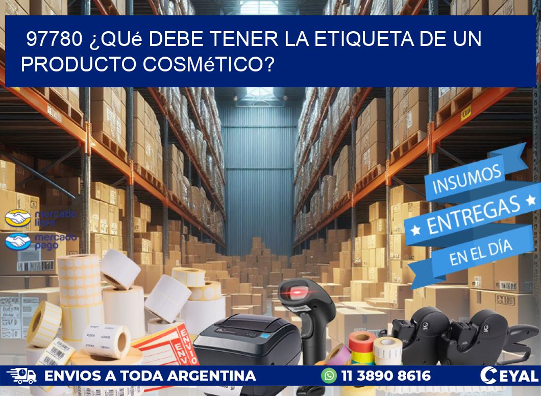 97780 ¿Qué debe tener la etiqueta de un producto cosmético?