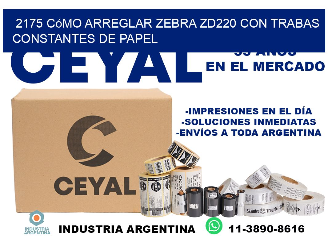 2175 cómo arreglar zebra zd220 con trabas constantes de papel