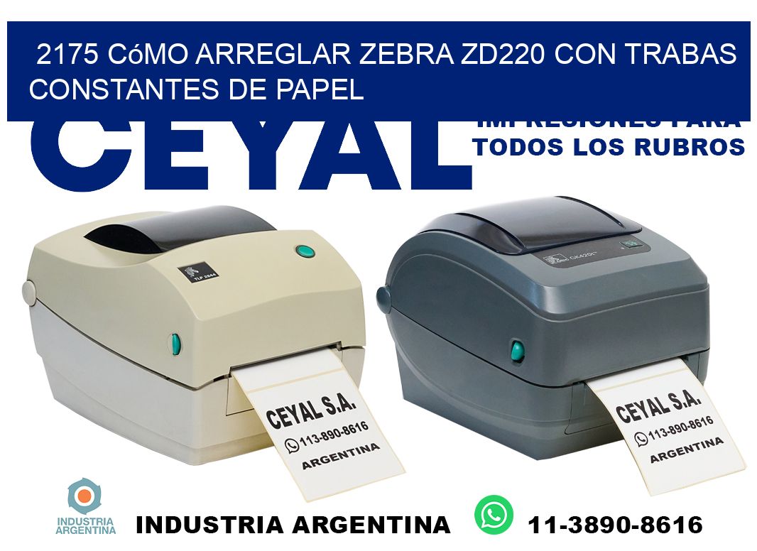 2175 cómo arreglar zebra zd220 con trabas constantes de papel