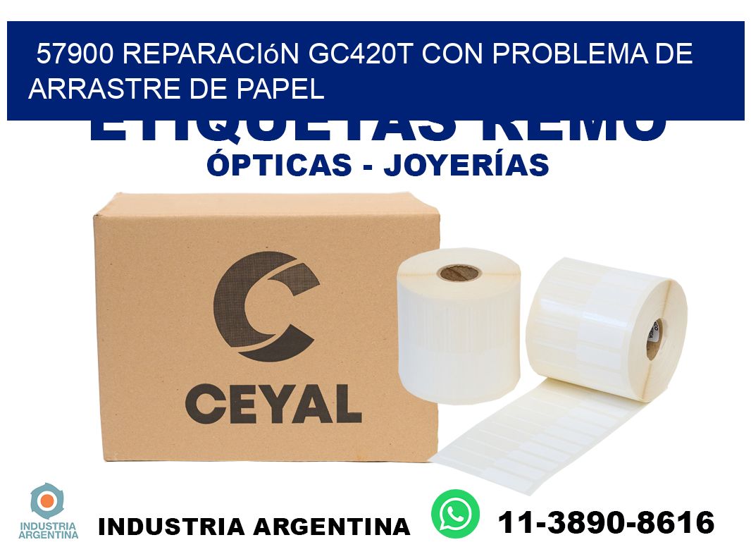 57900 reparación gc420t con problema de arrastre de papel
