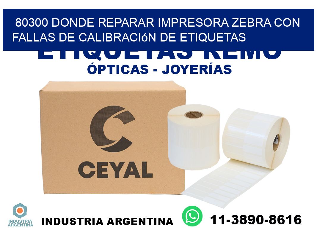 80300 donde reparar impresora zebra con fallas de calibración de etiquetas