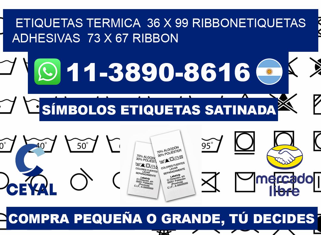 Etiquetas termica 36 x 99 ribbonEtiquetas adhesivas 73 x 67 ribbon