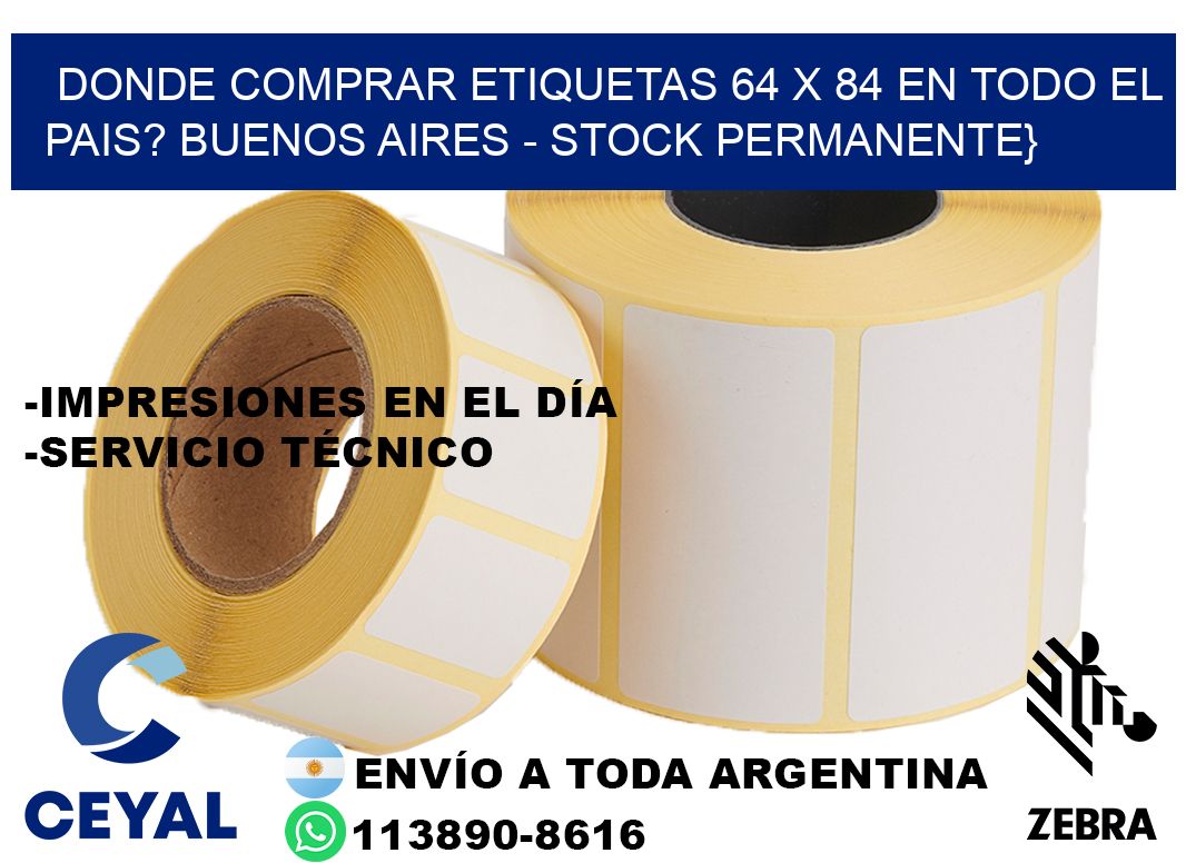 Donde Comprar etiquetas 64 x 84 en TODO EL PAIS? Buenos Aires - Stock permanente}