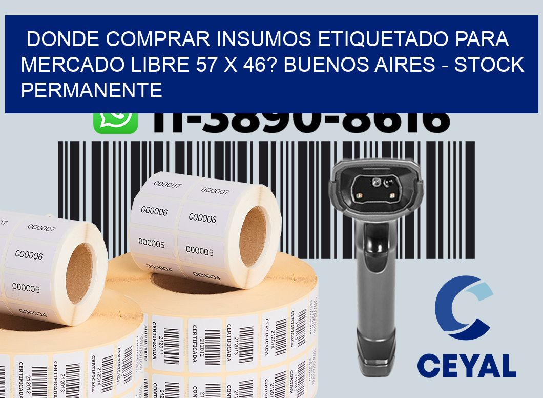 Donde Comprar insumos etiquetado para mercado libre 57 x 46? Buenos Aires - Stock permanente