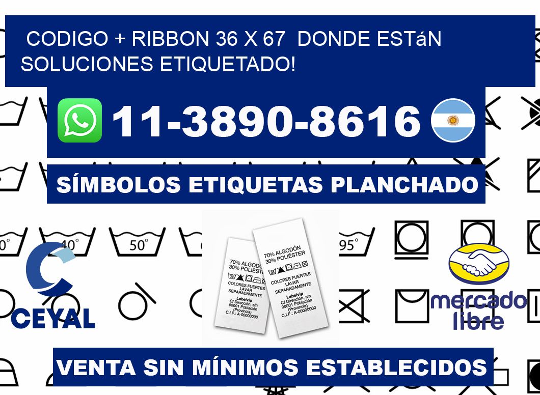 codigo + ribbon 36 x 67  donde están soluciones etiquetado!
