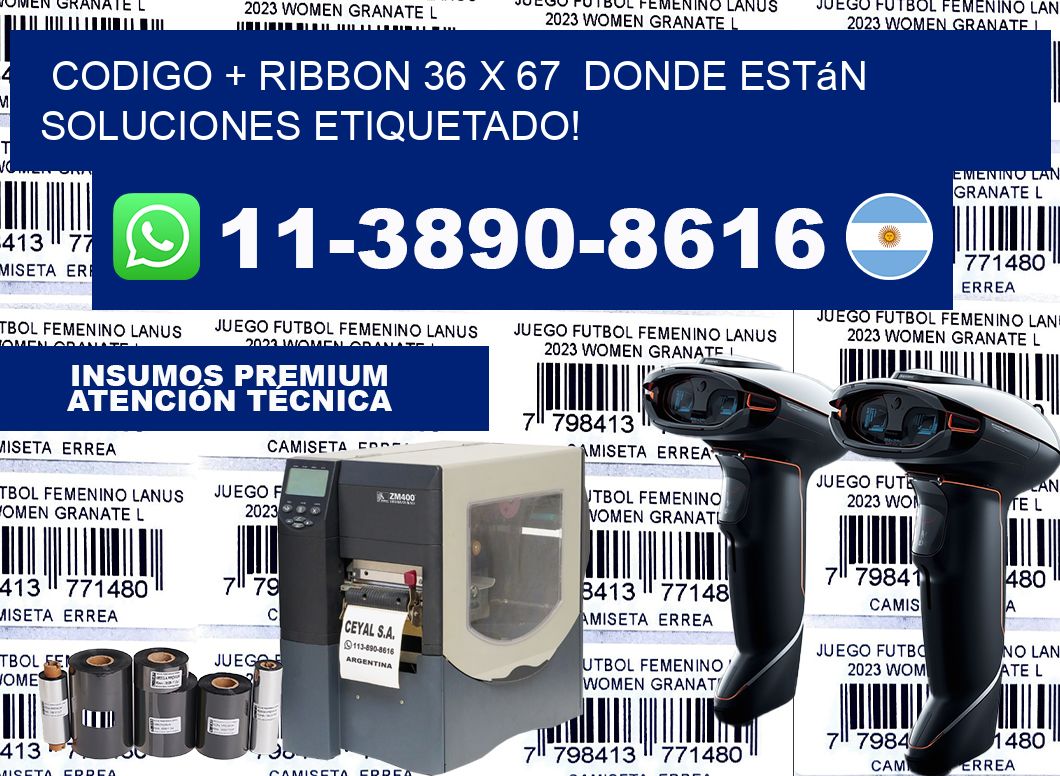 codigo + ribbon 36 x 67  donde están soluciones etiquetado!