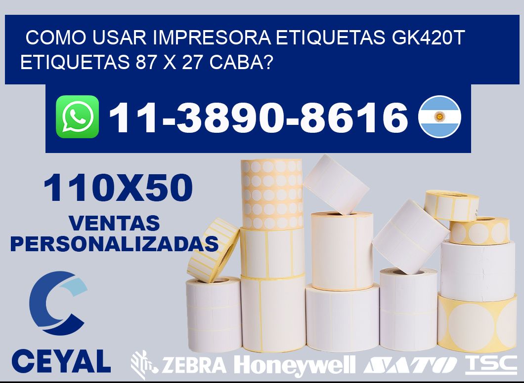 como usar impresora etiquetas gk420t etiquetas 87 x 27 CABA?