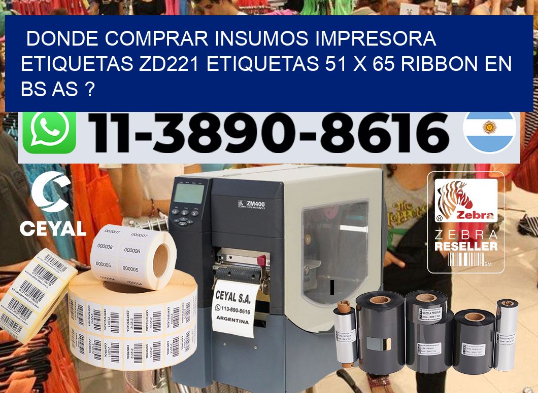 donde comprar insumos impresora etiquetas zd221 etiquetas 51 x 65 ribbon en BS AS ?