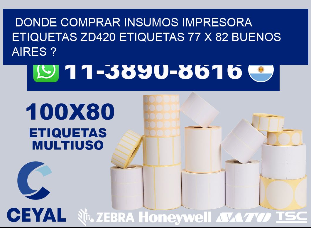 donde comprar insumos impresora etiquetas zd420 etiquetas 77 x 82 Buenos Aires ?