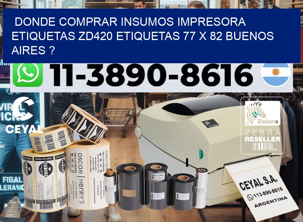donde comprar insumos impresora etiquetas zd420 etiquetas 77 x 82 Buenos Aires ?