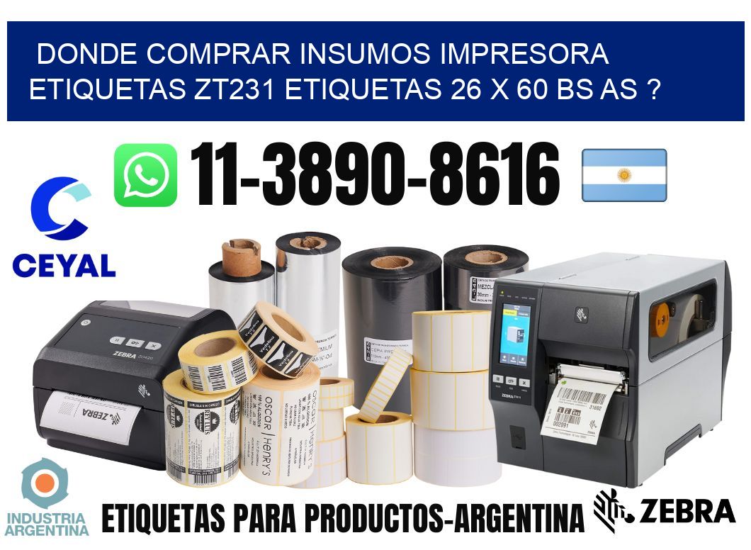 donde comprar insumos impresora etiquetas zt231 etiquetas 26 x 60 BS AS ?