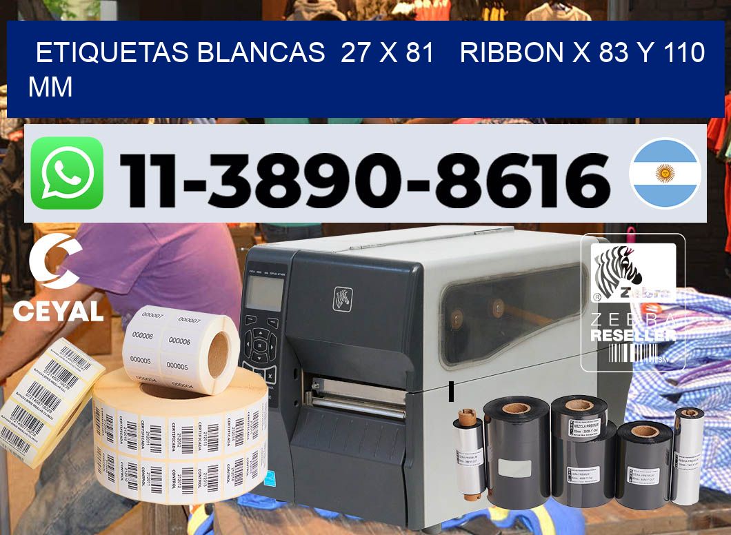 etiquetas blancas  27 x 81   ribbon x 83 y 110 mm
