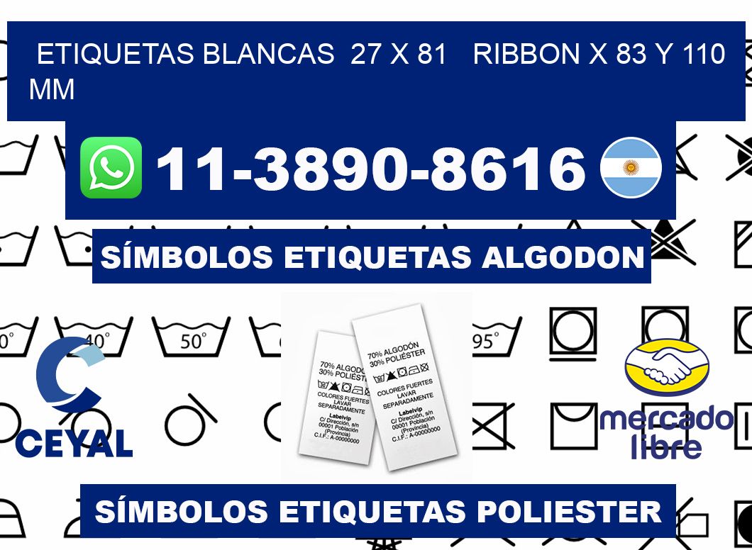 etiquetas blancas  27 x 81   ribbon x 83 y 110 mm