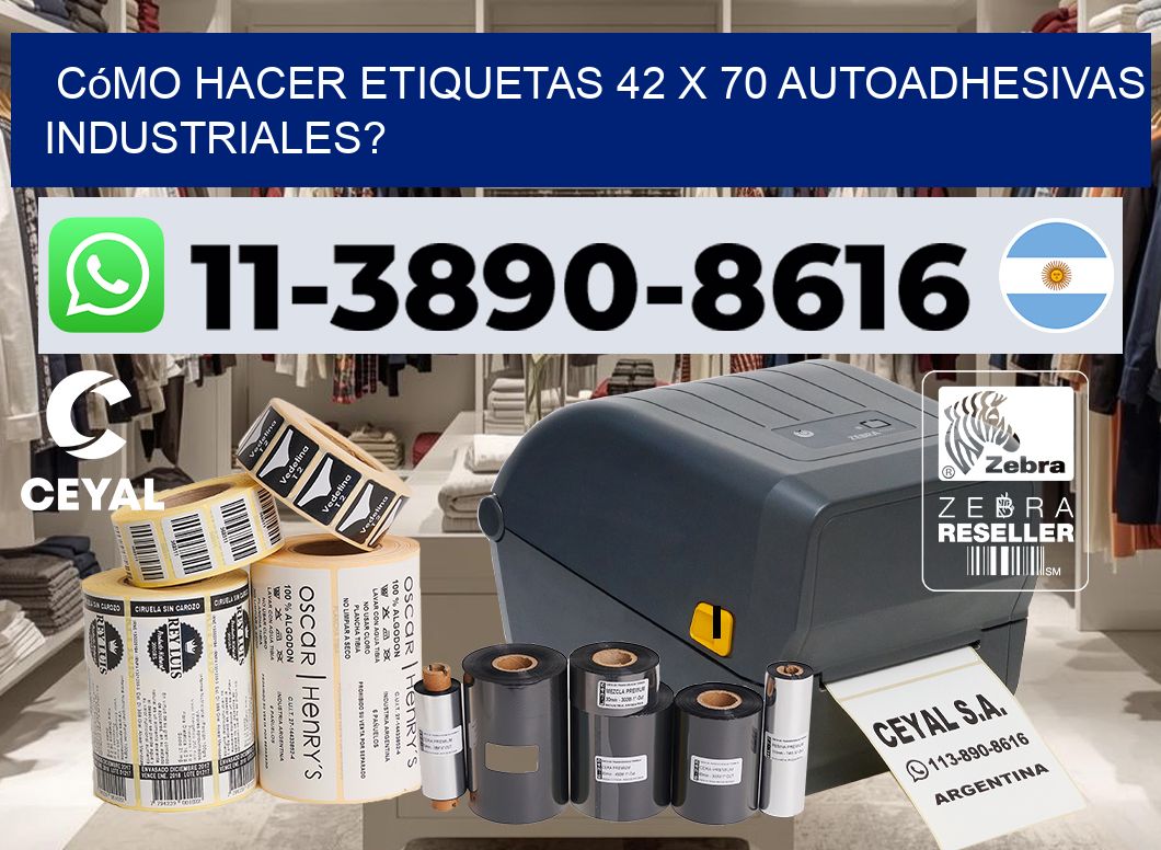 Cómo hacer etiquetas 42 x 70 autoadhesivas industriales?